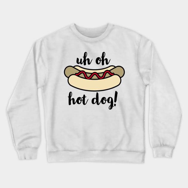 Uh Oh Hot Dog Crewneck Sweatshirt by Artristahx